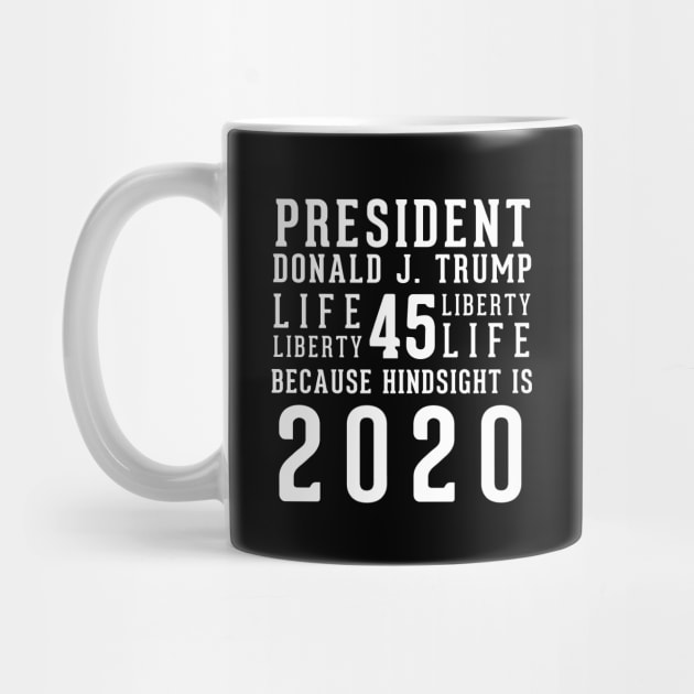 President Donald Trump Because Hindsight Is 2020 by LifeAndLoveTees